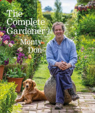 Title: The Complete Gardener: A Practical, Imaginative Guide to Every Aspect of Gardening, Author: Monty Don