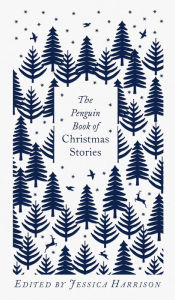 Title: The Penguin Book of Christmas Stories: From Hans Christian Andersen to Angela Carter, Author: Jessica Harrison