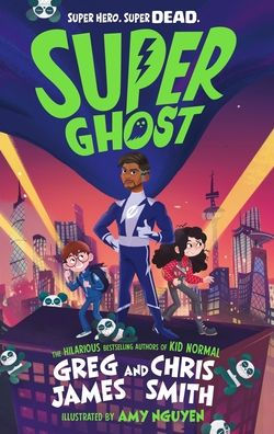 Super Ghost: From the hilarious bestselling authors of Kid Normal
