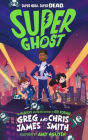 Super Ghost: From the hilarious bestselling authors of Kid Normal