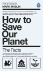 How To Save Our Planet: The Facts