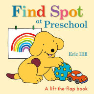Title: Find Spot at Preschool: A Lift-the-Flap Book, Author: Eric Hill