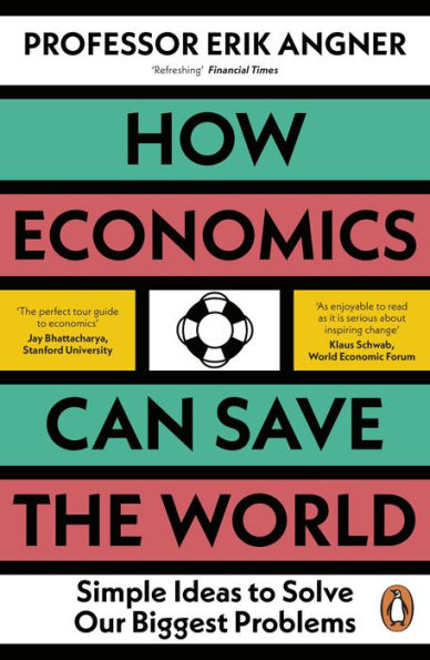 How Economics Can Save the World: Simple Ideas to Solve Our Biggest Problems