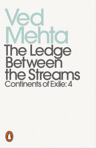 Title: The Ledge between the Streams (Continents of Exile: 4), Author: Ved Mehta