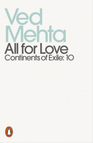 Title: All for Love (Continents of Exile: 10), Author: Ved Mehta