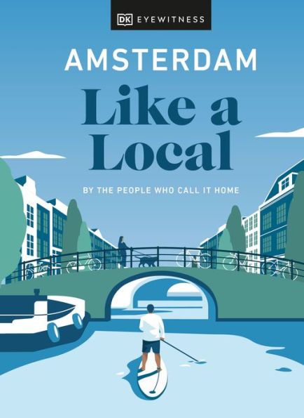 Amsterdam Like a Local: By the people who call it home