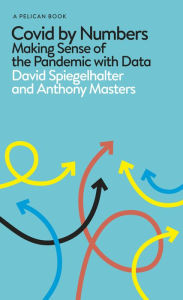 Title: Covid By Numbers: Making Sense of the Pandemic with Data, Author: David Spiegelhalter