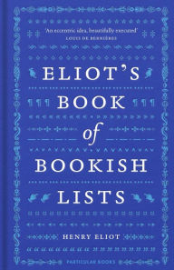 Title: Eliot's Book of Bookish Lists: A sparkling miscellany of literary lists, Author: Henry Eliot