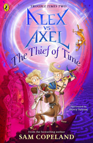 Title: Alex vs Axel: The Thief of Time, Author: Sam Copeland