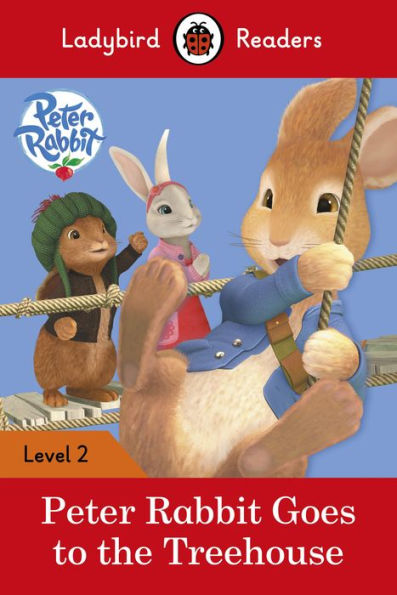 Ladybird Readers Level 2 - Peter Rabbit - Goes to the Treehouse (ELT Graded Reader)