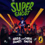 Super Ghost: From the hilarious bestselling authors of Kid Normal
