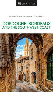 Title: DK Eyewitness Dordogne, Bordeaux and the Southwest Coast, Author: DK Eyewitness