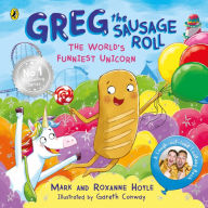Title: Greg the Sausage Roll: The World's Funniest Unicorn: Discover the laugh-out-loud No. 1 Sunday Times bestselling series, Author: Mark Hoyle