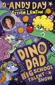 Title: Dino Dad: Big School Talent Show: The Third Book From Children's TV Star and Dinosaur Super-fan Andy Day, Author: Andy Day