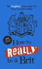 How to Really be a Brit: The Unofficial Citizenship Test