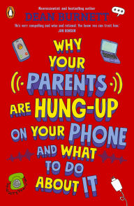 Title: Why Your Parents Are Hung-Up on Your Phone and What To Do About It, Author: Dean Burnett