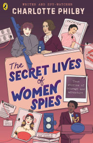 Title: The Secret Lives of Women Spies, Author: Charlotte Philby