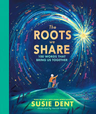 Title: The Roots We Share: 100 Words That Bring Us Together From Britain's Best-Loved Word Expert, Author: Susie Dent