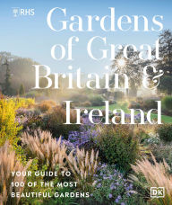 Title: RHS Gardens of Great Britain and Ireland: Your Guide to 100 of the Most Beautiful Gardens, Author: Royal Horticultural Society