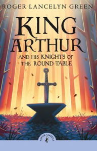 Title: King Arthur and His Knights of the Round Table, Author: Roger Lancelyn Green