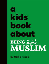 Title: A Kids Book About Being Muslim, Author: Nadia Hasan