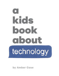Title: A Kids Book About Technology, Author: Amber Case