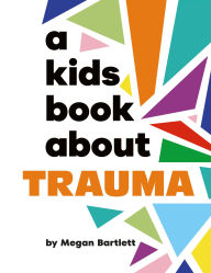 Title: A Kids Book About Trauma, Author: Megan Bartlett