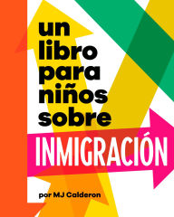 Title: Un libro para niños sobre inmigración, Author: MJ Calderon