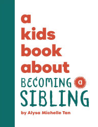 Title: A Kids Book About Becoming a Sibling, Author: Alysa Michelle Tan