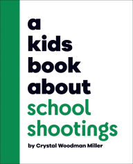 Title: A Kids Book About School Shootings, Author: Crystal Woodman Miller