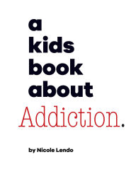 Title: A Kids Book About Addiction, Author: Nicole Lendo