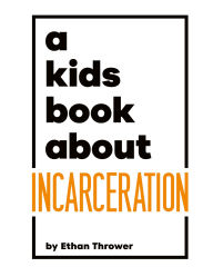 Title: A Kids Book About Incarceration, Author: Ethan Thrower