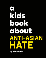 Title: A Kids Book About Anti-Asian Hate, Author: Kim Pham