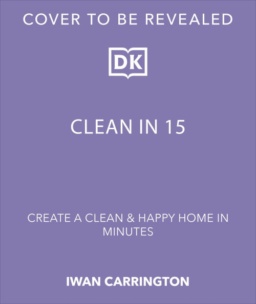 Clean in 15: Create a Clean and Happy Home in Minutes