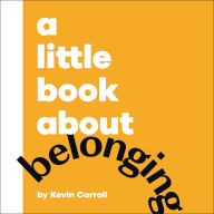 Title: A Little Book About Belonging, Author: Kevin Carroll
