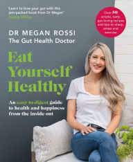 Free online it books download pdf Eat Yourself Healthy: An easy-to-digest guide to health and happiness from the inside out by Megan Rossi (English literature) 9780241984543 PDF