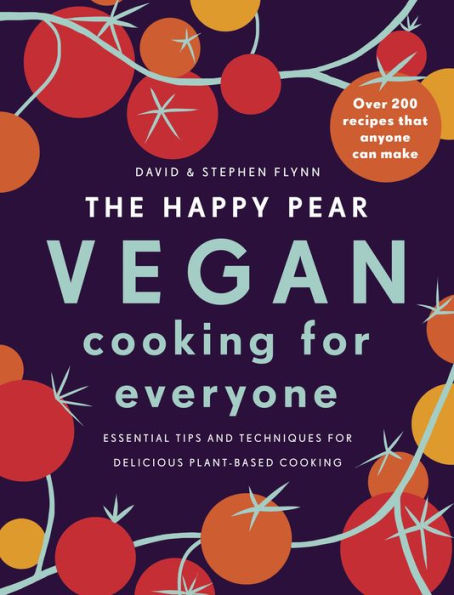 The Happy Pear: Vegan Cooking for Everyone: An easy cookbook with over 200 delicious plant based recipes for everyone