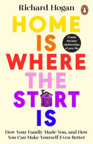 Title: Home is Where the Start Is, Author: Richard Hogan