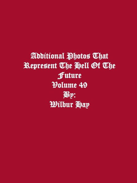 Additional Photos That Represent The Hell Of The Future: Volume 49
