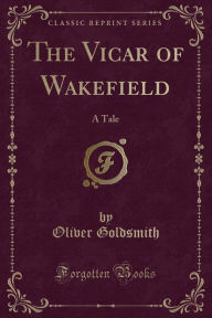 The Vicar of Wakefield: A Tale (Classic Reprint)