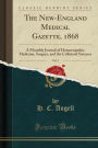 The New-England Medical Gazette, 1868, Vol. 3: A Monthly Journal of Homoeopathic Medicine, Surgery, and the Collateral Sciences (Classic Reprint)