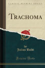 Trachoma (Classic Reprint)