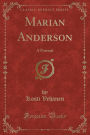 Marian Anderson: A Portrait (Classic Reprint)
