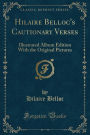 Hilaire Belloc's Cautionary Verses: Illustrated Album Edition with the Original Pictures (Classic Reprint)
