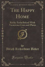 The Happy Home, Vol. 2: Richly Embellished with Numerous Cuts and Plates (Classic Reprint)
