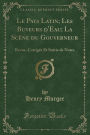 Le Pays Latin; Les Buveurs D'Eau; La Scene Du Gouverneur: Revue, Corrigee Et Suivie de Notes (Classic Reprint)