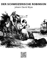 Title: Der schweizerische Robinson, Author: Johann David Wyss