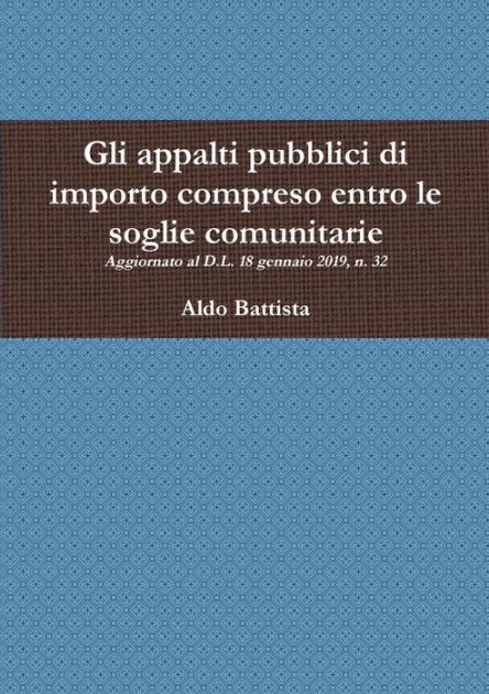 Gli Appalti Pubblici Di Importo Compreso Entro Le Soglie Comunitarie By Aldo Battista Paperback Barnes Noble