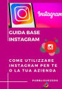 Guida Base Instagram: Come utilizzare Instagram per te o la tua azienda