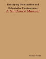 Gratifying Domination and Submissive Contentment: A Guidance Manual